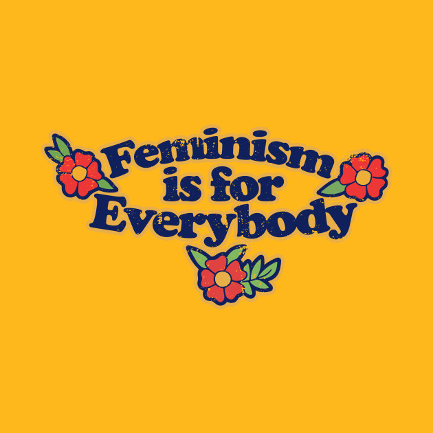 Feminism Is For Everybody Feminism Is For Everybody T Shirt Teepublic 7508