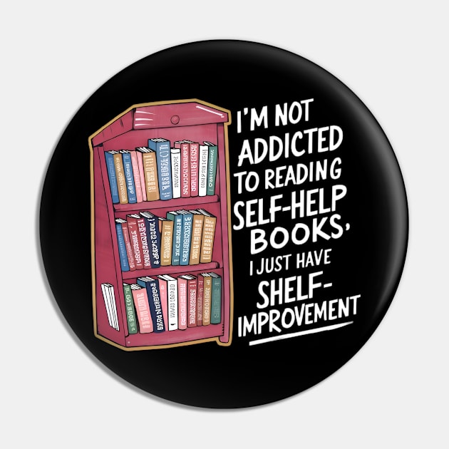 Funny quote : I'm not addicted to reading self-help books; I just have shelf-improvement Pin by CreationArt8