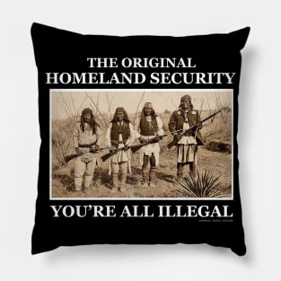 Original Homeland Security You're All Illegal Pillow