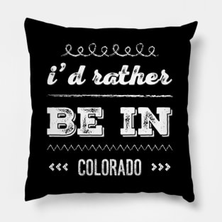 I'd rather be in Colorado Cute Vacation Holiday trip Pillow