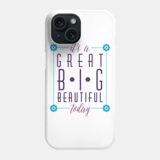 Great Big Beautiful Phone Case