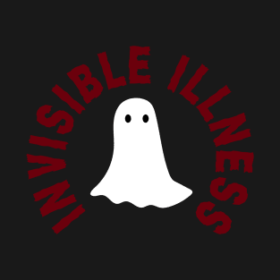 Invisible Illness Ghost - Chronic Illness - Mental Health - Chronically Ill T-Shirt