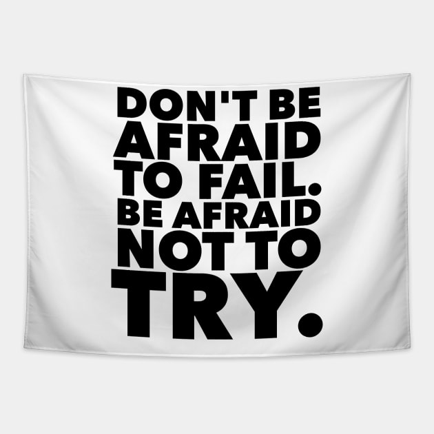 Don't Be Afraid To Fail. Be Afraid Not To Try. Tapestry by Jande Summer