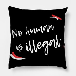 No Human is Illegal Pillow