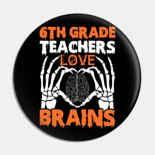 6th Grade Teachers Love Brains Tshirt Halloween Skeleton Pin