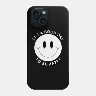 It's A Good Day To Be Happy Phone Case