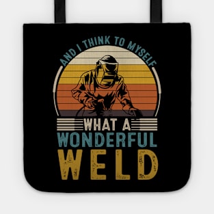 And I Think To Myself What A Wonderful Weld Tote