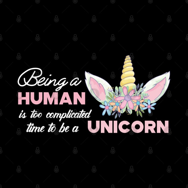 Unicorn - Being a human is too complicated time to be a unicorn by KC Happy Shop