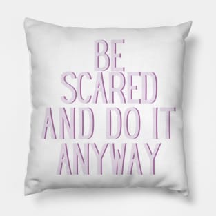 Be Scared and Do it Anyway Purple Text Design - Life Quotes Pillow