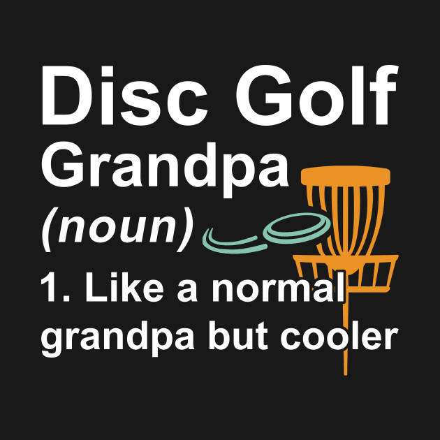 Disc Golf Grandpa Noun Like A Normal Grandpa But Cooler by kateeleone97023