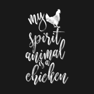 My spirit animal is a chicken T-Shirt