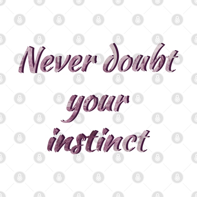 Never doub your instinct by myseptember18th