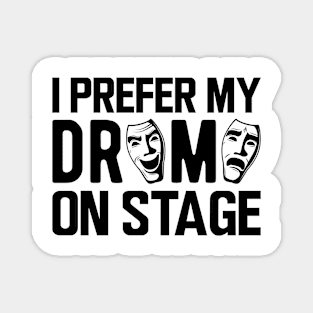 Theatre - I prefer my drama on stage Magnet