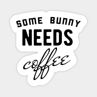 Some bunny needs coffee Magnet