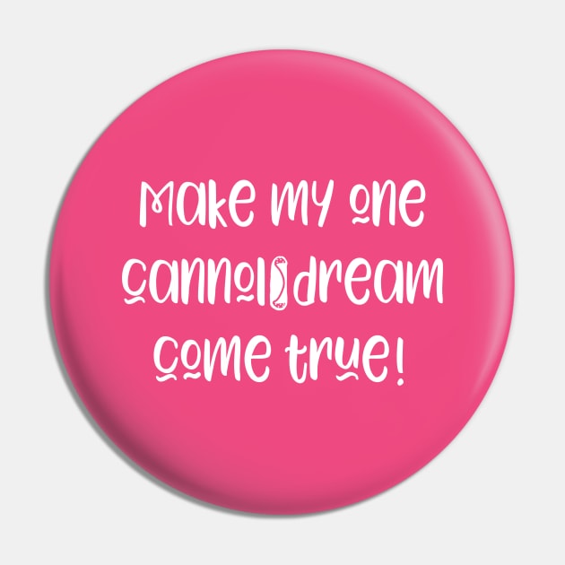 Funny Make My Cannoli Dream Come True Baker Gift Pin by Get Hopped Apparel