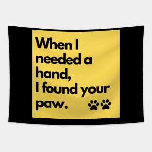 When I need a hand, I found your paw. Tapestry