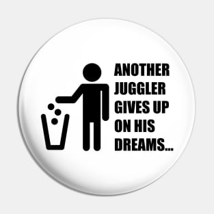 Another Juggler Gives Up On His Dreams (Black Version) Pin