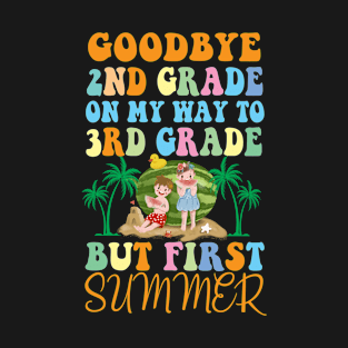 Goodbye 2nd Grade Graduation To 3rd Grade But First Summer T-Shirt