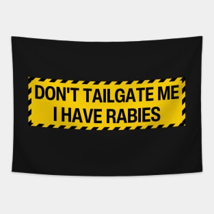 Don't Tailgate Me I Have Rabies Tapestry