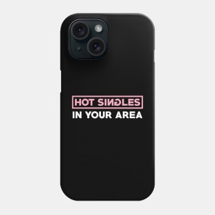 Hot Singles In Your Area Phone Case