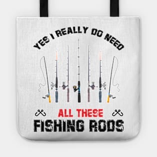 Funny Yes I Really Do Need All These Fishing Rods Lovers Tote