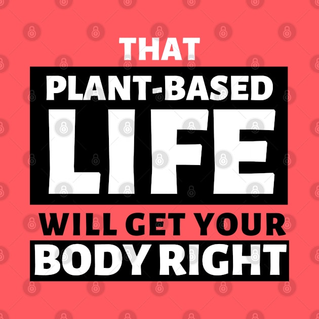 That Plant Based Life, Will Get Your Body Right by Afrinubi™