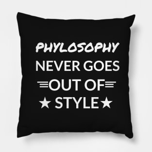 Phylosophy Never Goes Out Of Style Pillow