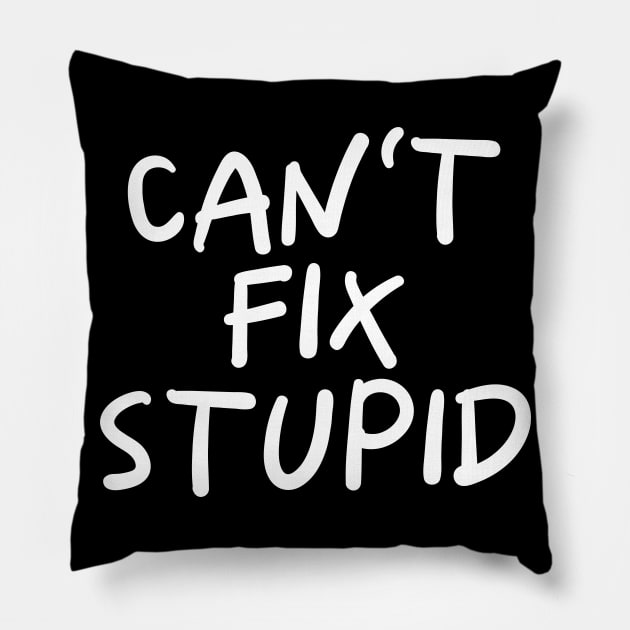 Can't Fix Stupid Pillow by PeppermintClover