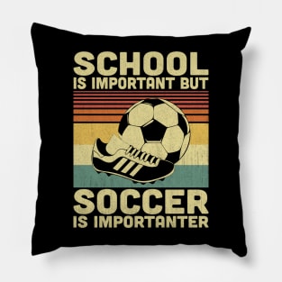 School Is Important But Soccer Is Importanter Vintage Soccer Lover Pillow