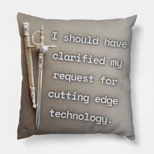 I Should Have Clarified My Request For Cutting Edge Technology Funny Pun / Dad Joke Poster Version (MD23Frd032) Pillow