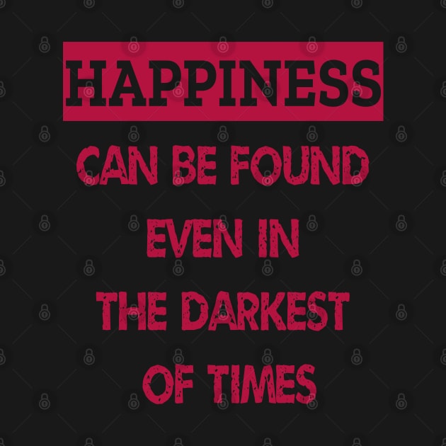 Happiness Can Be Found Even In The Darkest Of Times by ArtfulDesign