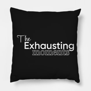 The Exhausting moments Pillow