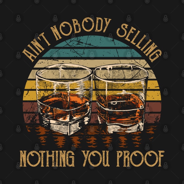 Ain't Nobody Selling Nothing You Proof Whiskey Glasses Graphic by Merle Huisman