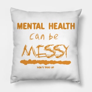 Mental Health Can Be Messy! Pillow