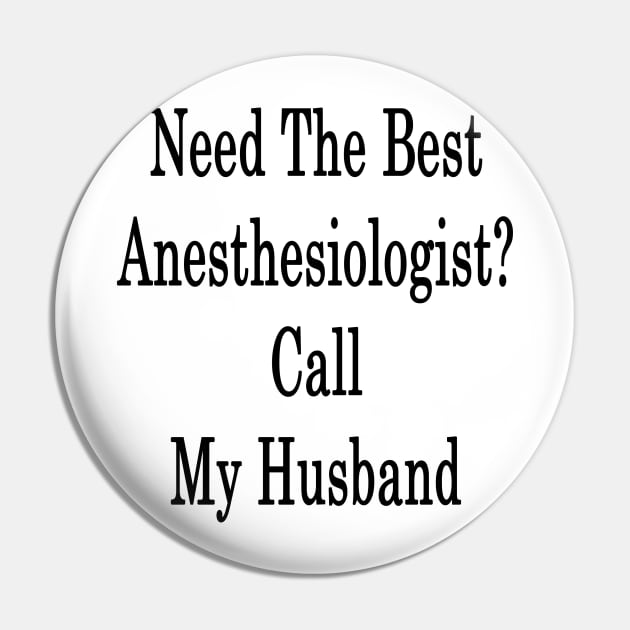 Need The Best Anesthesiologist? Call My Husband Pin by supernova23