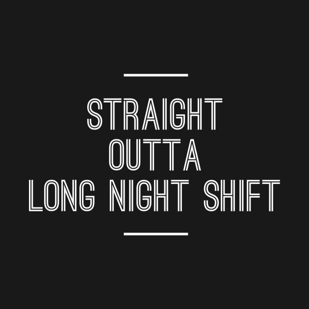 STRAIGHT OUTTA LONG NIGHT SHIFT NURSE CNA by PlexWears