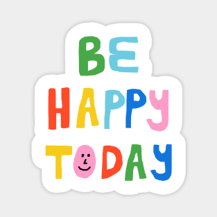 Be Happy Today Magnet