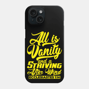 All Is Vanity And A Striving After Wind - Ecclesiastes 1:14 Phone Case