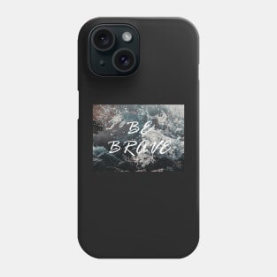 Be Brave - ocean scene Phone Case