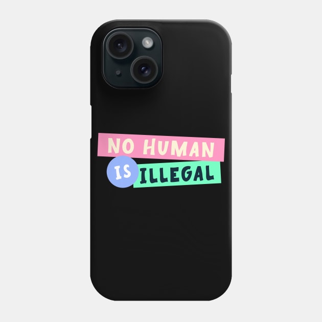 No Human Is Illegal - Immigration Phone Case by Football from the Left