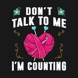 Don't Talk To Me I'm Counting Crochet Shirt Funny Crocheting T-Shirt