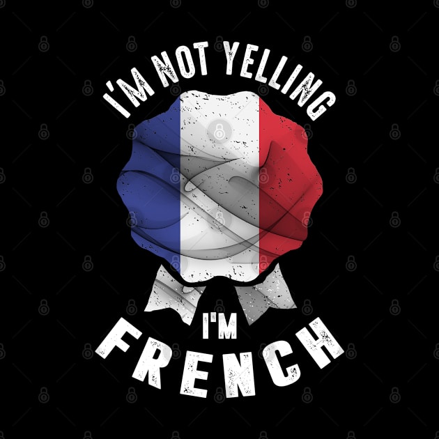 I'm Not Yelling I'm French by cidolopez