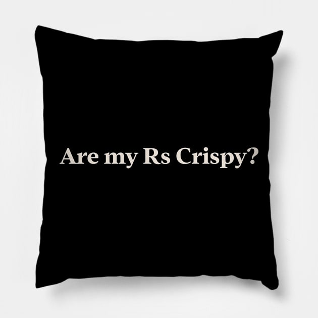 Are my Rs Crispy? TikTok Slang Trend Pillow by TV Dinners