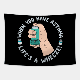 When You Have Asthma Life's A Wheeze | Asthma Tapestry