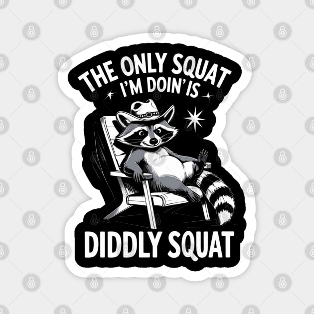The Only Squat I’m Doin’ Is Diddly Squat - Funny Cowboy Raccoon Magnet by Creatifly Graphic Tees