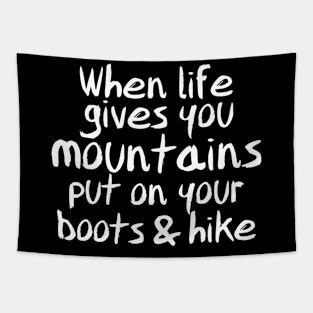 When Life Gives You Mountains, Put On Your Boots & Hike Tapestry