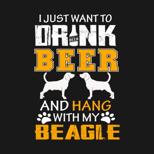 I Just Want To Drink Beer And Hang With My Beagle Dog T-Shirt