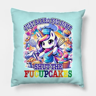 I Just Baked You Some Shut The Fucupcakes Funny Wwos Unicorn Pillow