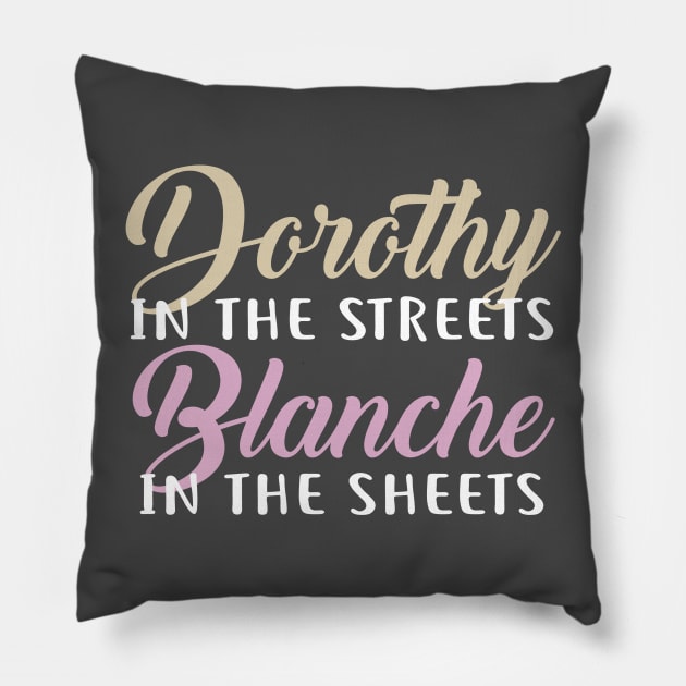 Dorothy in the streets, Blanche in the sheets Pillow by NinthStreetShirts