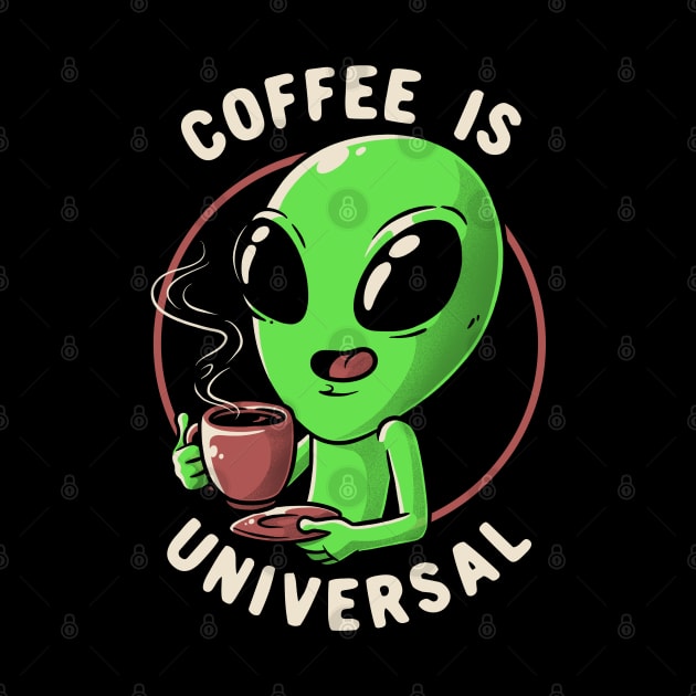 Coffee is Universal Funny Cute Alien Gift by eduely